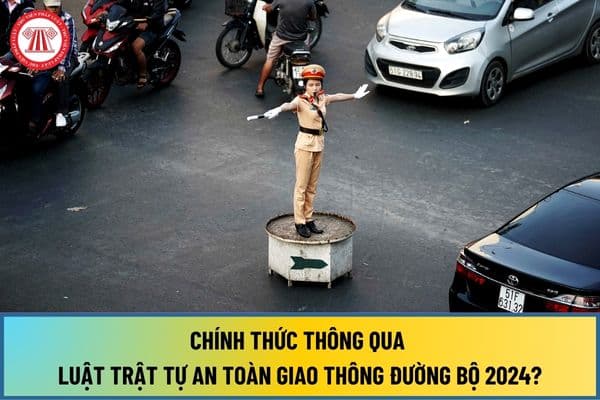 Chính thức thông qua Luật Trật tự an toàn giao thông đường bộ 2024 tại Nghị quyết 142/2024/QH15 như thế nào?