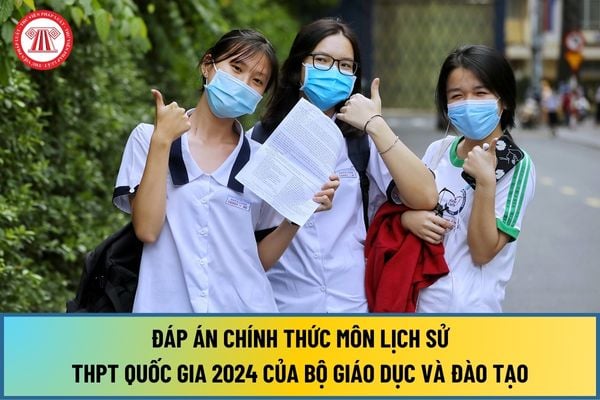 Đáp án chính thức đề thi THPT Quốc gia 2024 môn Lịch sử của Bộ giáo dục và đào tạo? Xem đáp án chính thức Lịch sử ở đâu?