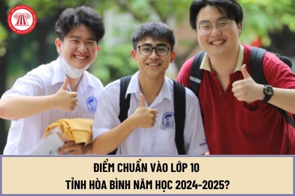 Điểm chuẩn vào lớp 10 Hòa Bình năm học 2024-2025? Hướng dẫn thủ tục nhập học cho học sinh trúng tuyển?