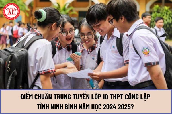 Điểm chuẩn trúng tuyển lớp 10 THPT công lập tỉnh Ninh Bình năm học 2024 2025? Thủ tục nhập học lớp 10 như thế nào?