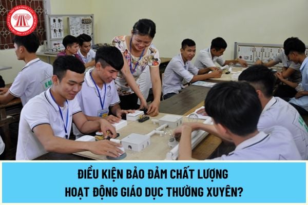 Điều kiện bảo đảm chất lượng hoạt động giáo dục thường xuyên từ ngày 19/7/2024 cơ sở cần công khai những thông tin nội dung gì?