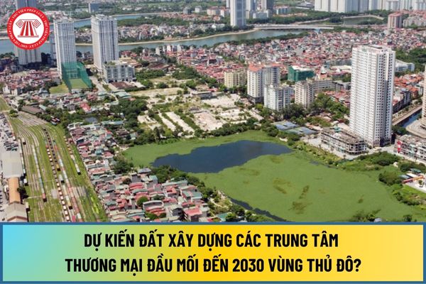 Dự kiến đất xây dựng các trung tâm thương mại đầu mối đến 2030 Vùng Thủ đô đạt bao nhiêu ha tại Quyết định 768/QĐ-TTg năm 2016?
