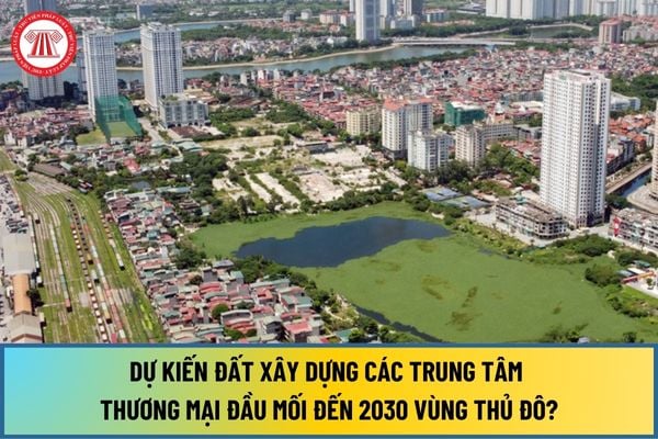 Dự kiến đất xây dựng các trung tâm thương mại đầu mối đến 2030 Vùng Thủ đô đạt bao nhiêu ha tại Quyết định 768/QĐ-TTg năm 2016?