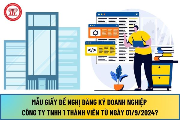 Mẫu Giấy đề nghị đăng ký doanh nghiệp Công ty TNHH 1 thành viên từ ngày 01/9/2024 như thế nào?