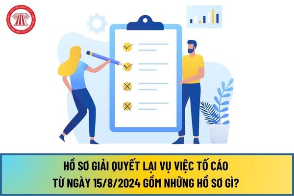 Hồ sơ giải quyết lại vụ việc tố cáo từ ngày 15/8/2024 gồm những hồ sơ gì? Trách nhiệm lập hồ sơ giải quyết tố cáo ra sao?