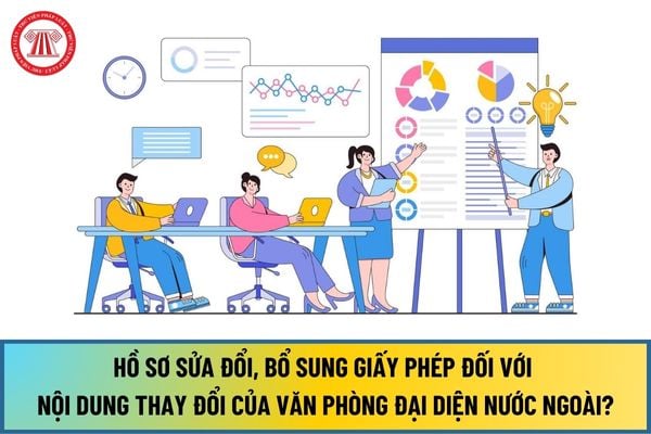 Hồ sơ sửa đổi, bổ sung Giấy phép đối với nội dung thay đổi của văn phòng đại diện của TCTD nước ngoài từ ngày 01/7/2024 ra sao?