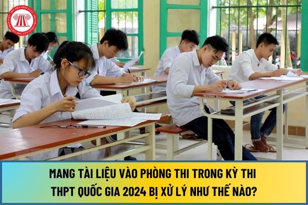Bị bắt tài liệu khi thi sẽ bị gì? Học sinh mang tài liệu vào phòng thi trong kỳ thi THPT quốc gia 2024 bị xử lý như thế nào?