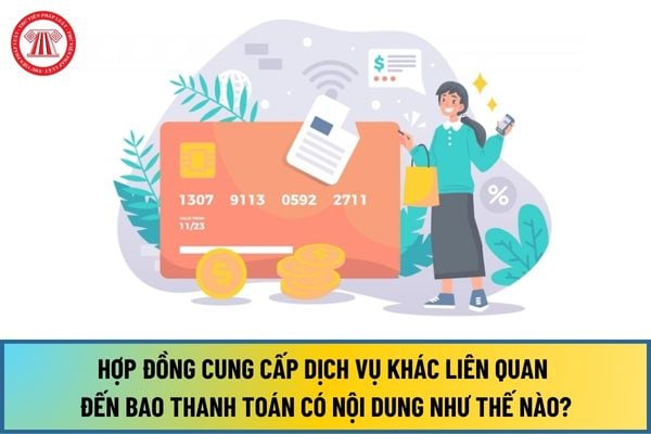 Hợp đồng cung cấp dịch vụ khác liên quan đến bao thanh toán từ ngày 01/7/2024 có nội dung như thế nào?