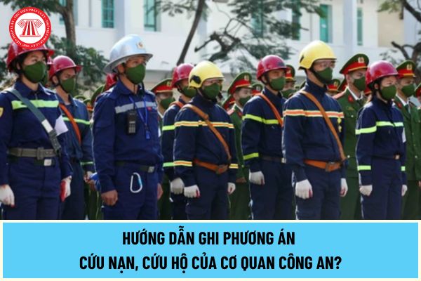 Hướng dẫn ghi phương án cứu nạn, cứu hộ của cơ quan Công an từ ngày 15/5/2024 theo Nghị định 50/2024/NĐ-CP như thế nào?