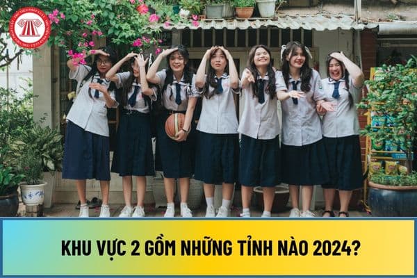 Khu vực 2 gồm những tỉnh nào 2024? Khu vực 2 được cộng bao nhiêu điểm ưu tiên thi đại học 2024?