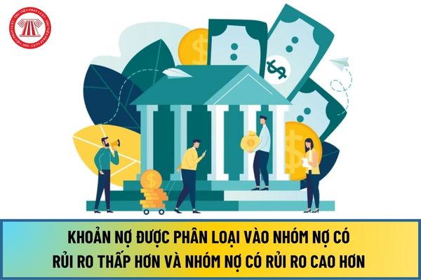 Các trường hợp nào khoản nợ được phân loại vào nhóm nợ có rủi ro thấp hơn và nhóm nợ có rủi ro cao hơn từ ngày 01/7/2024?