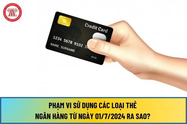 Phạm vi sử dụng các loại thẻ ngân hàng từ ngày 01/7/2024 ra sao? Mất thẻ ngân hàng xử lý như thế nào?