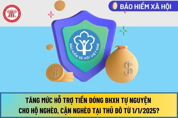 Tăng mức hỗ trợ tiền đóng BHXH tự nguyện cho hộ nghèo, cận nghèo tại Thủ đô Hà Nội từ 1/1/2025 lên bao nhiêu phần trăm?