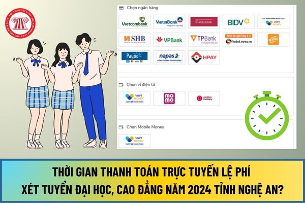Thời gian thực hiện thanh toán trực tuyến lệ phí xét tuyển Đại học, Cao đẳng năm 2024 tỉnh Nghệ An là khi nào?
