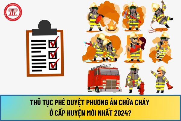 Hướng dẫn thủ tục Phê duyệt phương án chữa cháy ở cấp huyện mới nhất 2024 theo Quyết định 3384/QĐ-BCA-C07 2024?