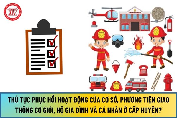 Thủ tục Phục hồi hoạt động của cơ sở, phương tiện giao thông cơ giới, hộ gia đình và cá nhân ở cấp huyện mới nhất 2024?