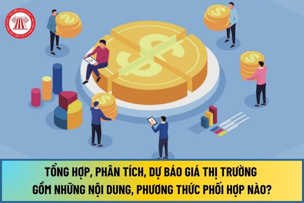 Thực hiện nhiệm vụ tổng hợp, phân tích, dự báo giá thị trường gồm những nội dung, phương thức phối hợp nào từ 10/7/2024?