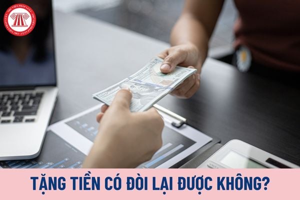 Tặng tiền có đòi lại được không?