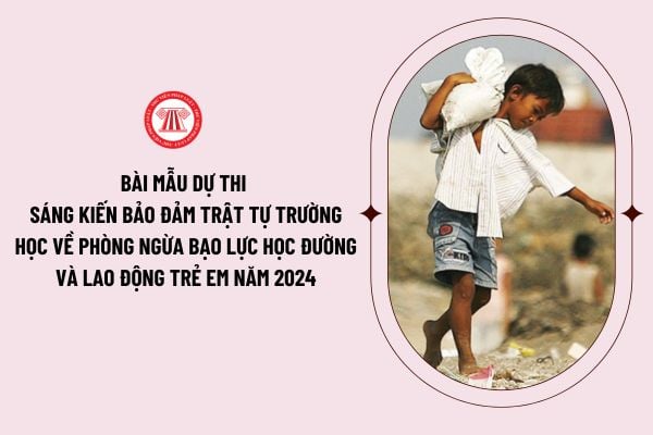 Bài mẫu dự thi Sáng kiến bảo đảm trật tự trường học về phòng ngừa bạo lực học đường và lao động trẻ em năm 2024 hay, ngắn gọn như thế nào?