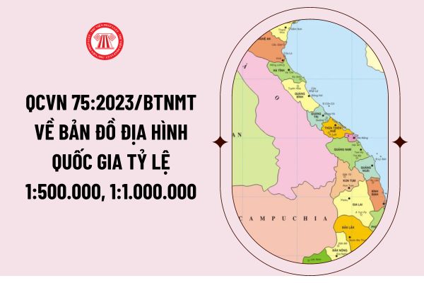 QCVN 75:2023/BTNMT về bản đồ địa hình quốc gia tỷ lệ 1:500.000, 1:1.000.000 kèm theo Thông tư 17/2023/TT-BTNMT?