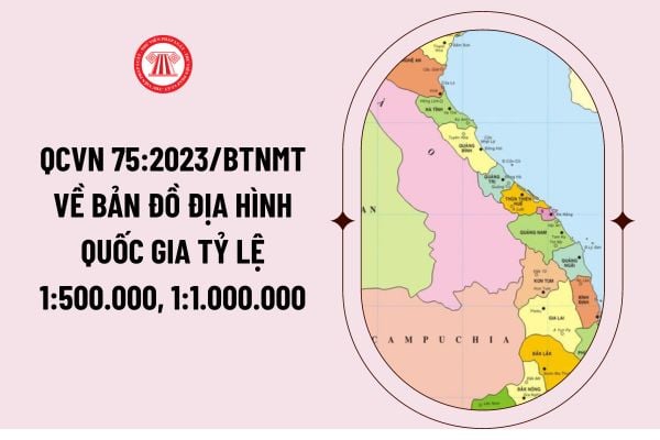 QCVN 75:2023/BTNMT về bản đồ địa hình quốc gia tỷ lệ 1:500.000, 1:1.000.000 kèm theo Thông tư 17/2023/TT-BTNMT?