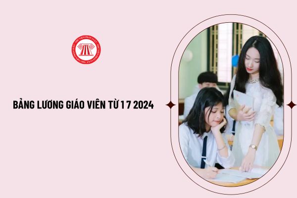 Bảng lương giáo viên từ 1 7 2024 tăng lên bao nhiêu so với trước đây sau khi tăng lương cơ sở lên 2,34 triệu đồng?