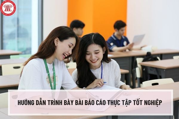 Hướng dẫn trình bày bài báo cáo thực tập tốt nghiệp cho sinh viên? Bố cục của bài báo cáo thực tập gồm những phần nào?