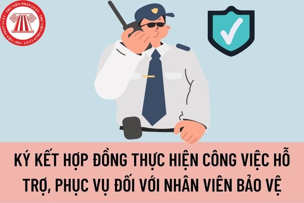 Cơ quan hành chính nhà nước phải lưu ý những gì khi ký kết hợp đồng thực hiện công việc hỗ trợ, phục vụ đối với nhân viên bảo vệ?