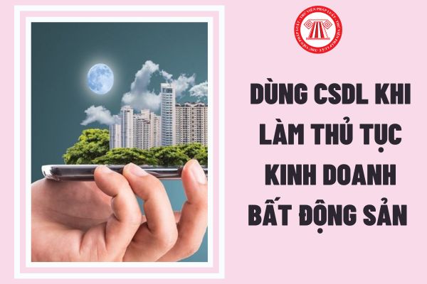 Năm 2023, Công dân Việt Nam đã có CCCD gắn chip và cơ sở dữ liệu quốc gia được dùng CSDL khi làm thủ tục kinh doanh bất động sản?