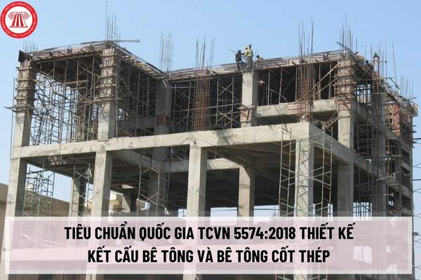 Tiêu chuẩn Quốc gia TCVN 5574:2018 Thiết kế kết cấu bê tông và bê tông cốt thép như thế nào?