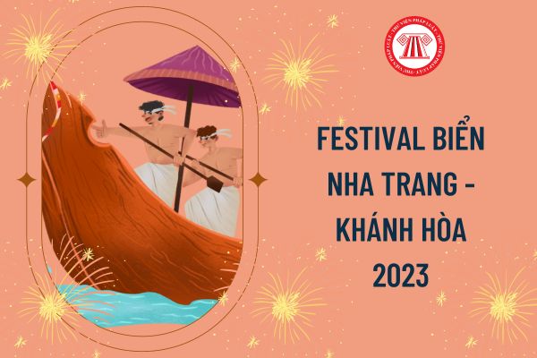 Festival biển Nha Trang - Khánh Hòa 2023 được diễn ra vào thời gian nào? Festival biển Nha Trang có những hoạt động nổi bật nào?