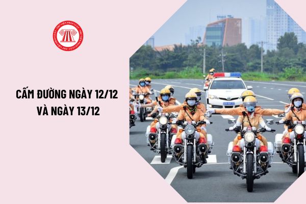 Cấm đường ngày 12/12 và ngày 13/12 tại Hà Nội như thế nào? Tổ chức hướng đi cho các phương tiện trong diện tạm cấm, hạn chế ra sao?