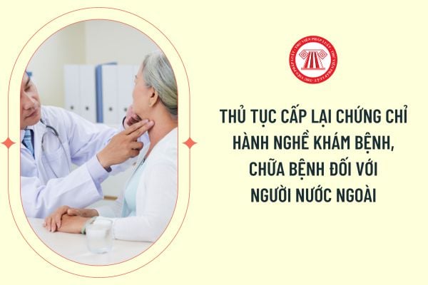 Thủ tục cấp lại chứng chỉ hành nghề khám bệnh, chữa bệnh đối với người nước ngoài bị thu hồi chứng chỉ hành nghề do không hành nghề trong thời hạn 02 năm liên tục?