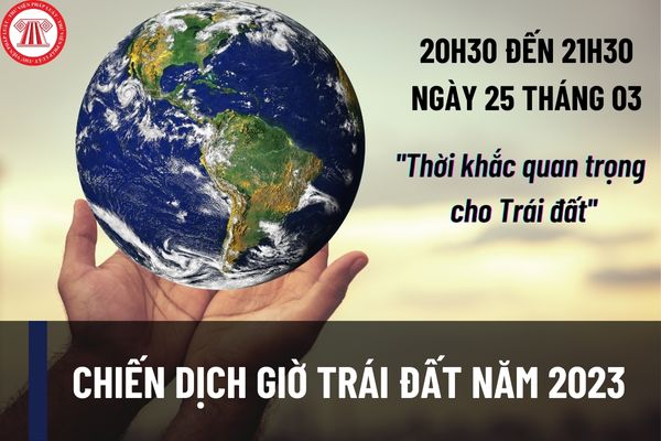 Giờ trái đất năm 2023 diễn ra vào ngày nào? Khẩu hiệu tuyên truyền hưởng ứng Chiến dịch Giờ trái đất năm 2023 là gì?