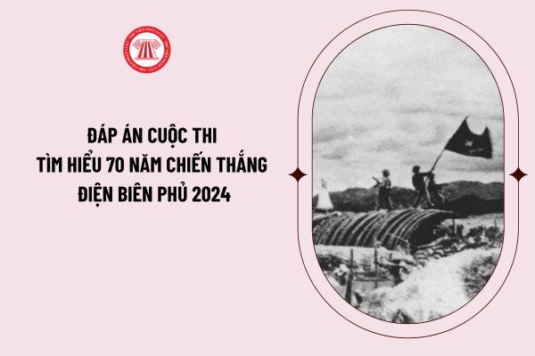 Đáp án cuộc thi tìm hiểu 70 năm chiến thắng Điện Biên Phủ và 65 năm Ngày mở đường Hồ Chí Minh - Ngày truyền thống Bộ đội Trường Sơn tuần 1?