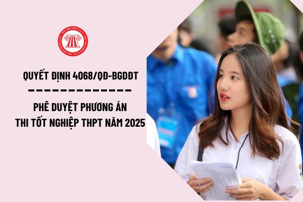 Quyết định 4068/QĐ-BGDĐT phê duyệt phương án thi tốt nghiệp THPT năm 2025 có điểm gì nổi bật?