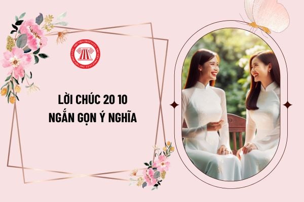 Lời chúc 20 10 ngắn gọn ý nghĩa dành cho tất cả phụ nữ? Lời chúc 20 10 hay dành cho cô giáo, mẹ, người yêu?