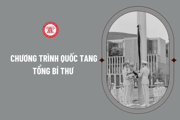 Chương trình Quốc tang Tổng Bí thư như thế nào? Truyền hình trực tiếp Quốc tang Tổng Bí thư?