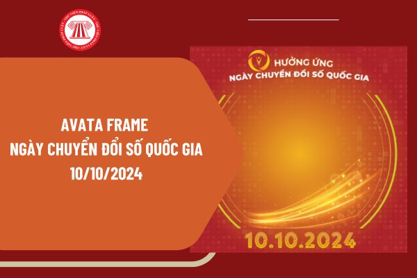 Hướng dẫn thay ảnh đại diện có kèm avata frame Ngày Chuyển đổi số quốc gia 10/10/2024? Tải avata frame Chuyển đổi số ở đâu?