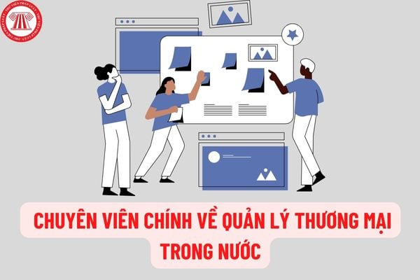 Chuyên viên chính về quản lý thương mại trong nước phải đáp ứng các yêu cầu về trình độ và năng lực như thế nào?