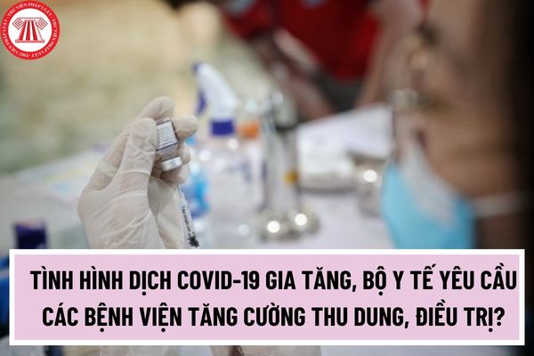 Tình hình dịch Covid-19 gia tăng, Bộ y tế yêu cầu các bệnh viện tăng cường thu dung, điều trị?