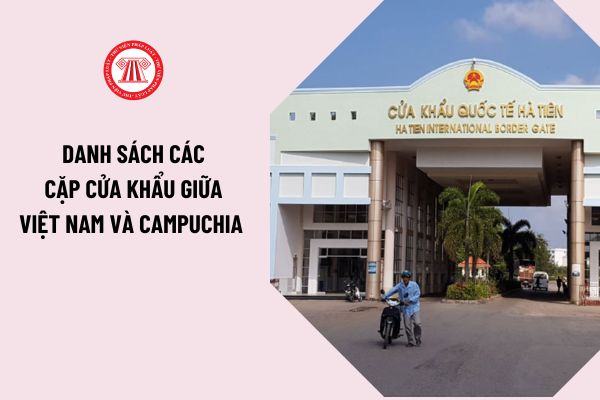  Danh sách các cặp cửa khẩu giữa Việt Nam và Campuchia thực hiện Hiệp định vận tải đường bộ Việt Nam - Campuchia bao gồm những gì?