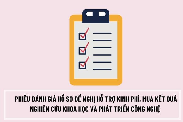 Mẫu phiếu đánh giá hồ sơ đề nghị hỗ trợ kinh phí, mua kết quả nghiên cứu khoa học và phát triển công nghệ có dạng như thế nào?