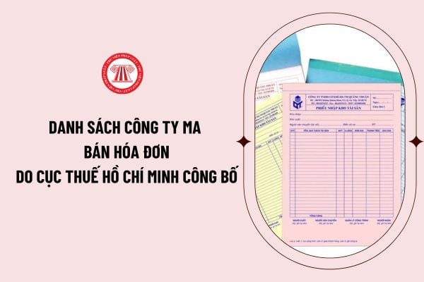 Danh sách công ty ma bán hóa đơn do Cục thuế Hồ Chí Minh công bố cập nhật mới nhất? tải danh sách 12 công ty ma bán trái phép hóa đơn ở đâu?