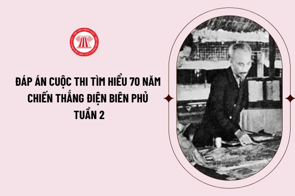 Đáp án cuộc thi tìm hiểu 70 năm chiến thắng Điện Biên Phủ và 65 năm Ngày mở đường Hồ Chí Minh - Ngày truyền thống Bộ đội Trường Sơn tuần 2?
