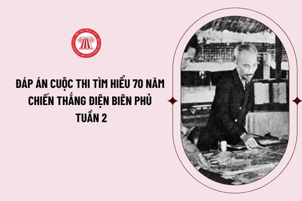 Đáp án cuộc thi tìm hiểu 70 năm chiến thắng Điện Biên Phủ và 65 năm Ngày mở đường Hồ Chí Minh - Ngày truyền thống Bộ đội Trường Sơn tuần 2?