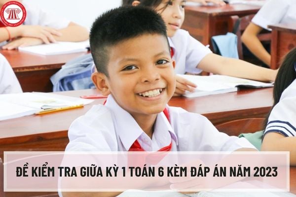 Đề kiểm tra giữa kỳ 1 toán 6 kèm đáp án năm 2023 cho học sinh và giáo viên tham khảo? Tải đề và đáp án ở đâu?