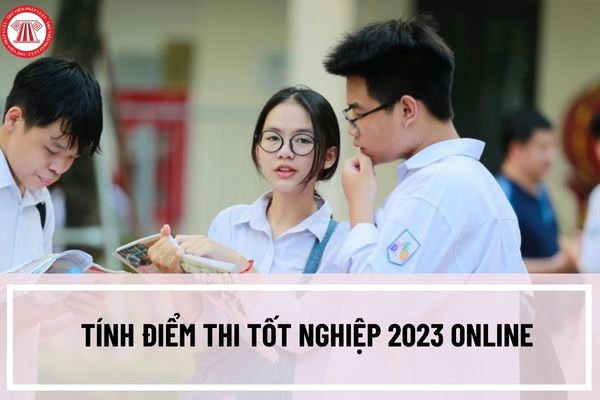 Tính điểm thi tốt nghiệp 2023 online tại đâu? Hướng dẫn sử dụng công cụ tính điểm thi tốt nghiệp năm 2023 online?