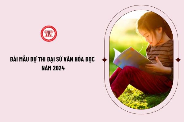 Bài mẫu dự thi Đại sứ văn hóa đọc năm 2024 như thế nào? Thể lệ cuộc thi Đại sứ văn hóa đọc năm 2024?