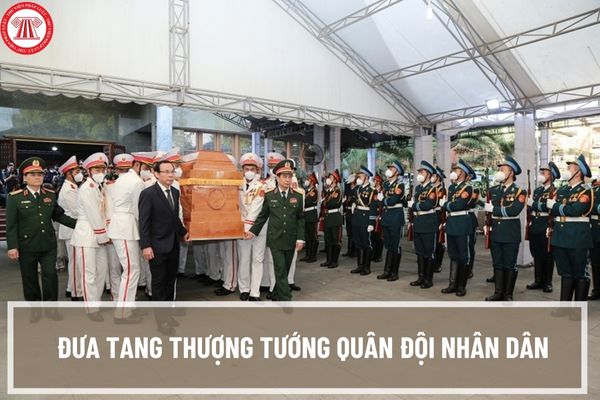 Những ai được đưa tang Thượng tướng Quân đội nhân dân Việt Nam? Người dân có được đưa tang Thượng tướng Quân đội nhân dân Việt Nam?